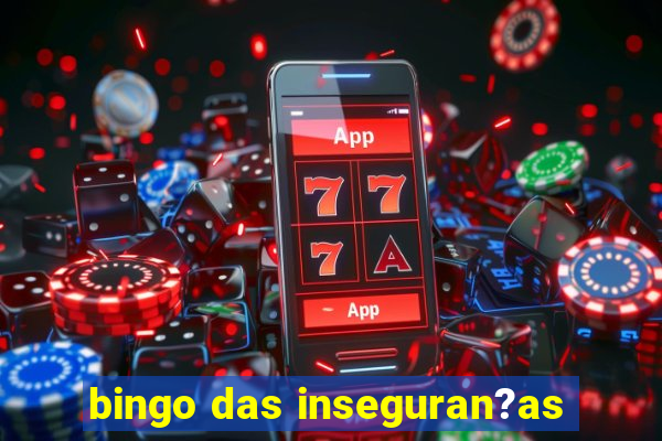 bingo das inseguran?as