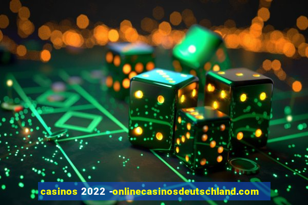 casinos 2022 -onlinecasinosdeutschland.com