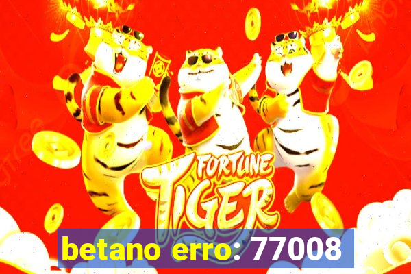 betano erro: 77008