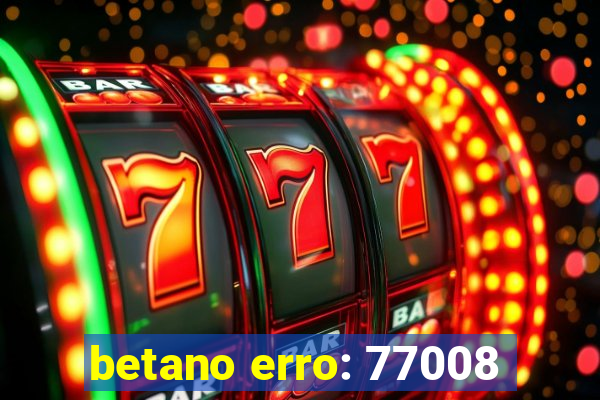 betano erro: 77008