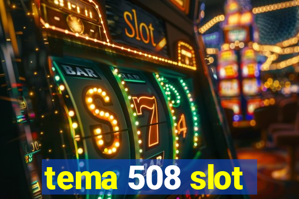 tema 508 slot