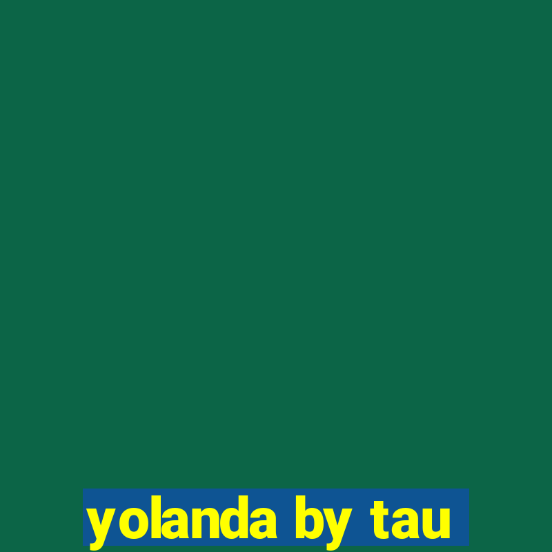 yolanda by tau