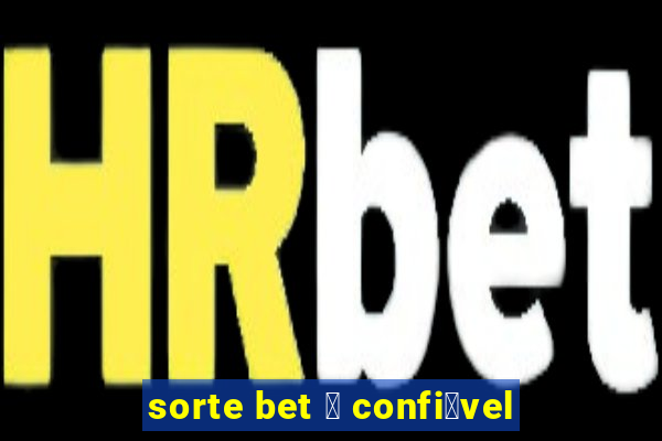 sorte bet 茅 confi谩vel