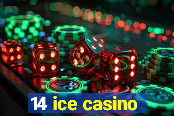 14 ice casino