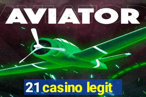 21 casino legit