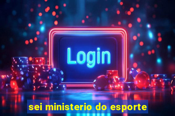 sei ministerio do esporte