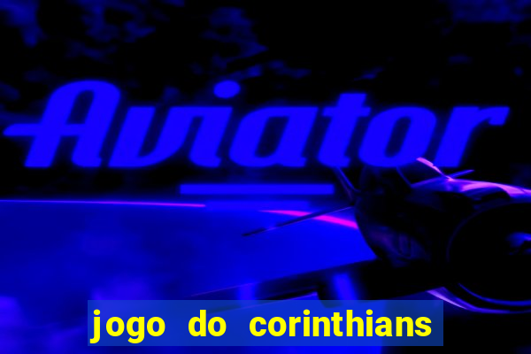 jogo do corinthians hoje quem ganha