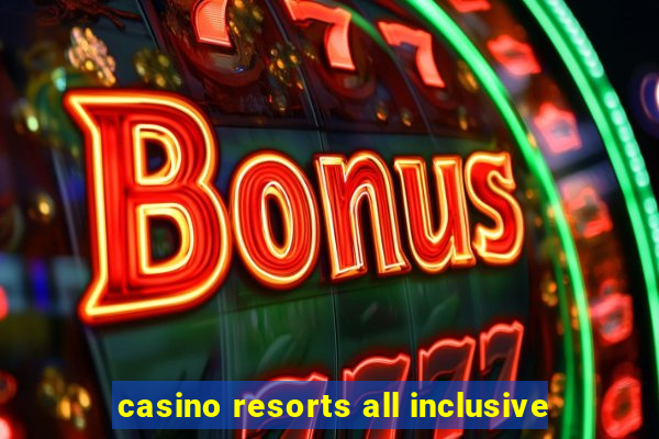 casino resorts all inclusive