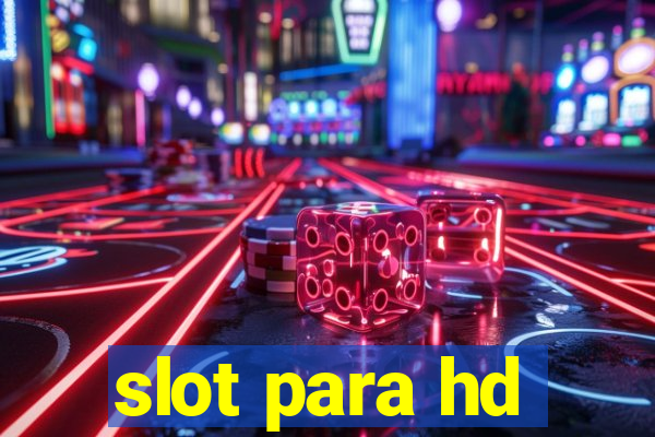 slot para hd