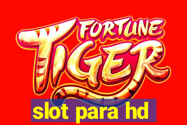 slot para hd