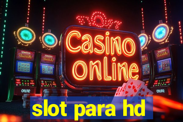 slot para hd