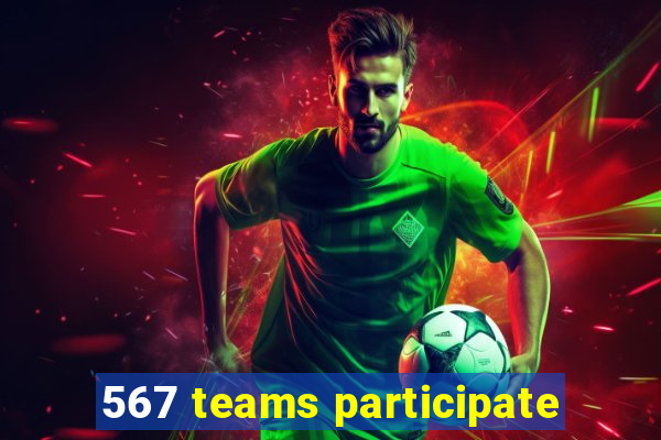 567 teams participate