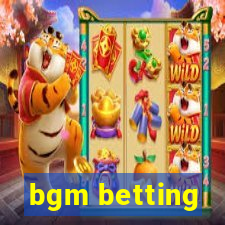 bgm betting