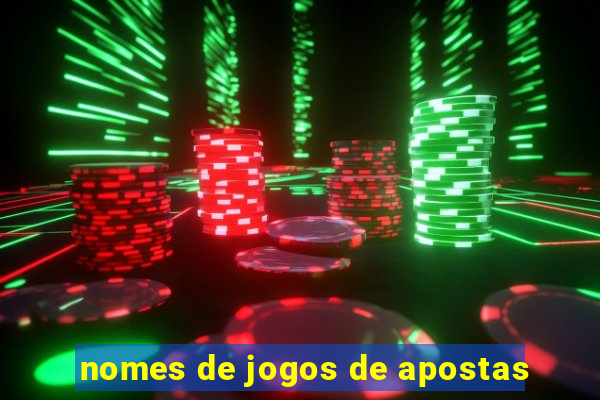 nomes de jogos de apostas