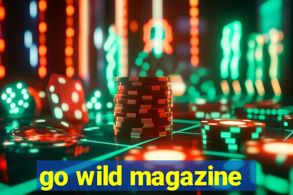 go wild magazine