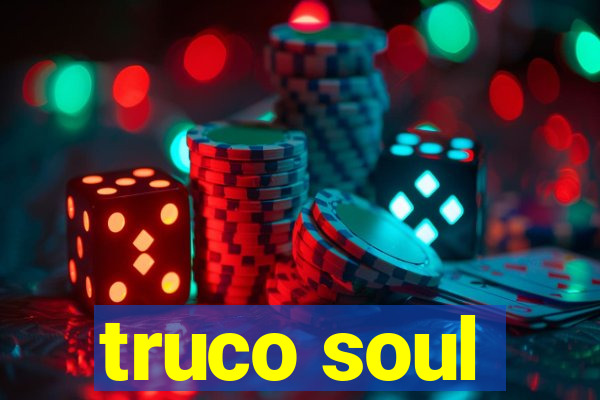 truco soul