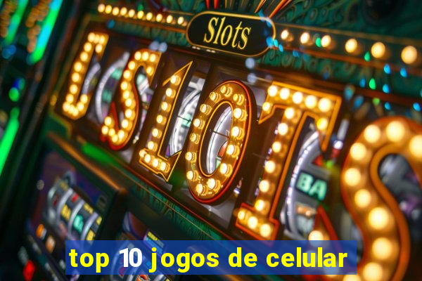 top 10 jogos de celular