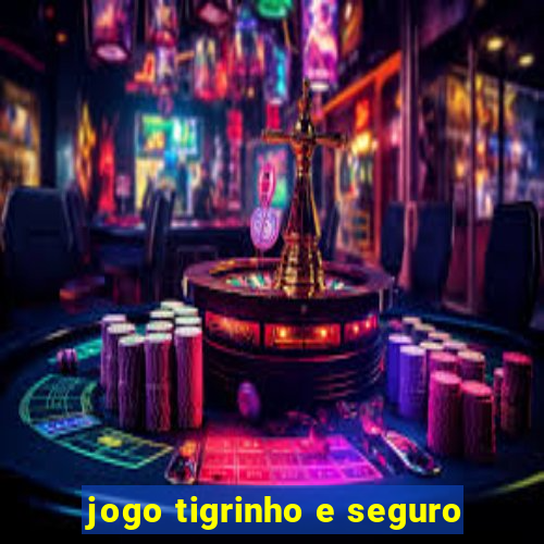 jogo tigrinho e seguro