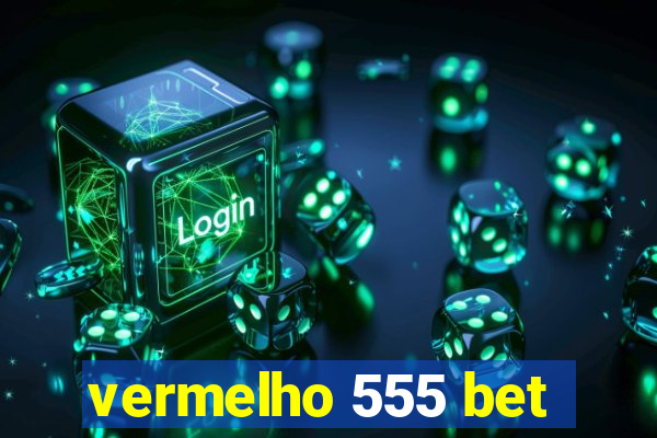 vermelho 555 bet