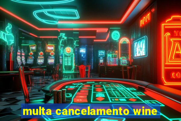 multa cancelamento wine