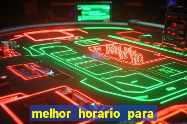 melhor horario para jogar fortune tiger