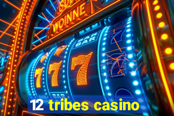 12 tribes casino