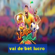 vai de bet lucro