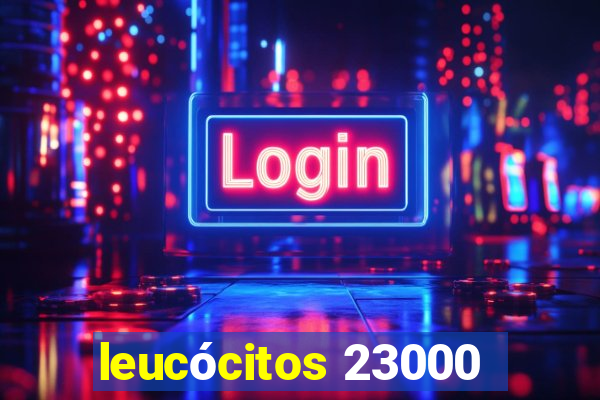 leucócitos 23000