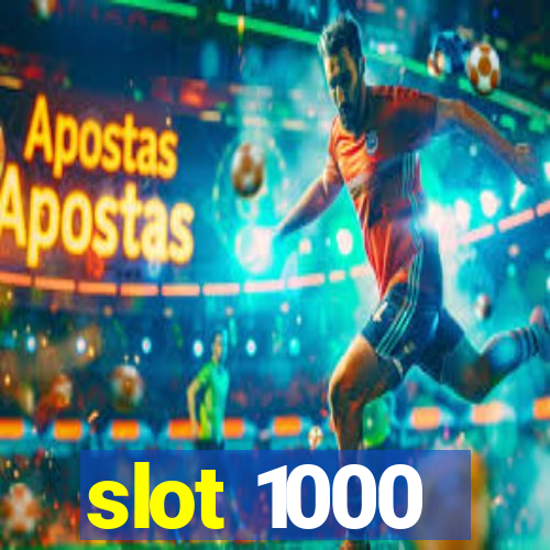 slot 1000