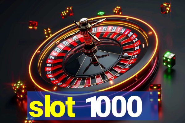 slot 1000