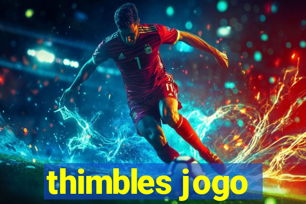 thimbles jogo