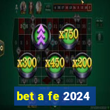 bet a fe 2024