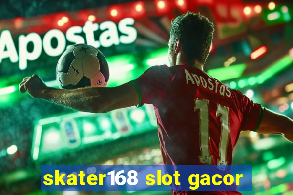 skater168 slot gacor