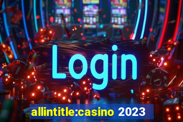 allintitle:casino 2023