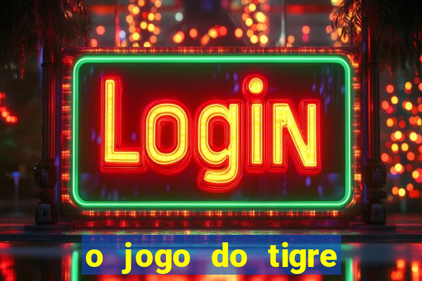 o jogo do tigre paga mesmo