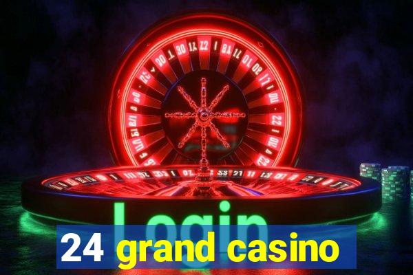 24 grand casino