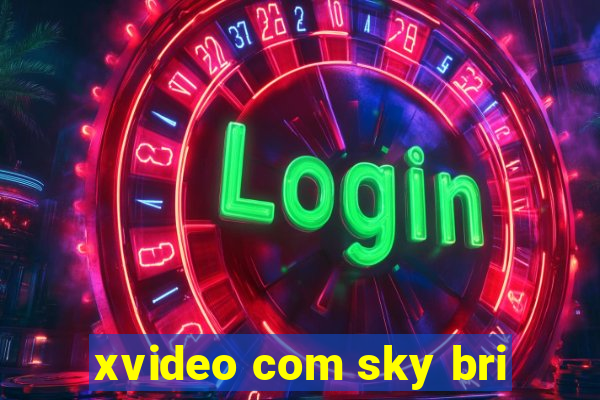 xvideo com sky bri