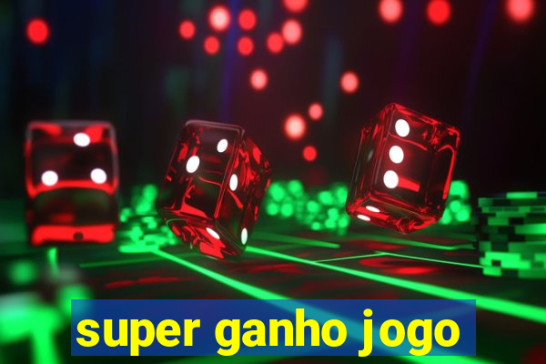 super ganho jogo