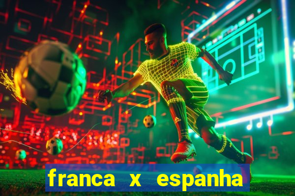 franca x espanha onde assistir