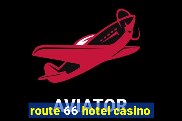 route 66 hotel casino