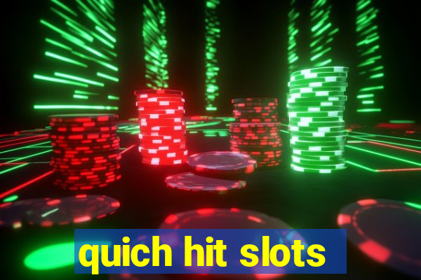 quich hit slots