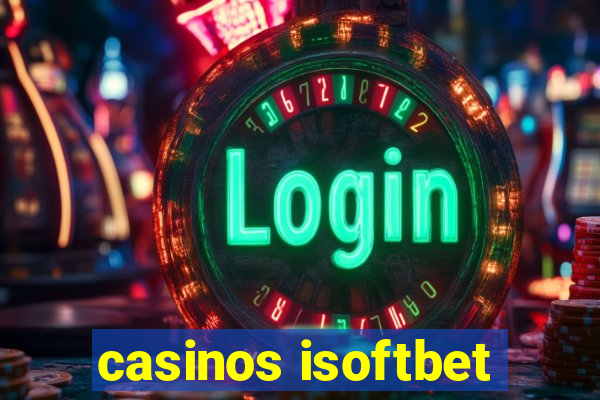 casinos isoftbet