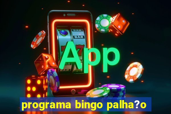 programa bingo palha?o