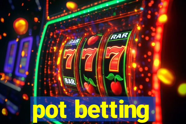 pot betting