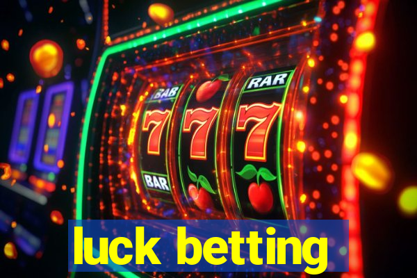 luck betting