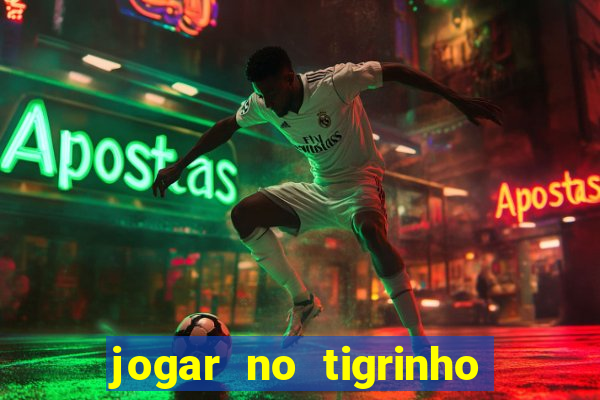 jogar no tigrinho de gra?a