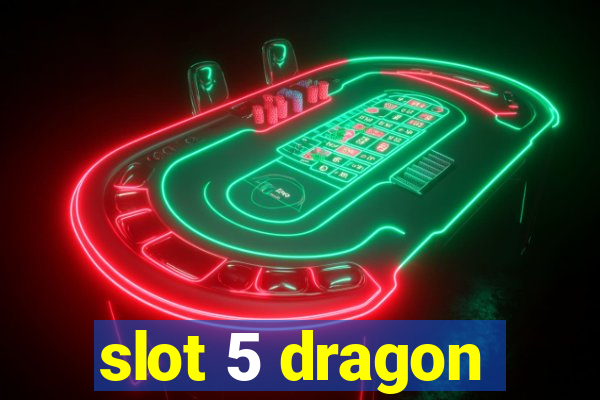 slot 5 dragon