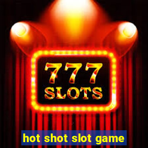 hot shot slot game