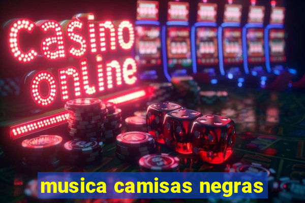 musica camisas negras