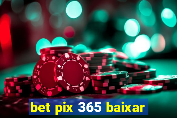 bet pix 365 baixar